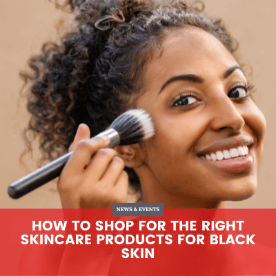 How to Shop for the Right Skincare Products for Black Skin